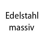 Edelstahl massiv